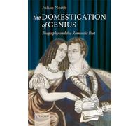The Domestication of Genius: Biography and the Romantic Poet