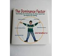 The Dominance Factor: How Knowing Your Dominant Eye, Ear, Brain, Hand and Foot Can Improve Your Learning