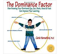 The Dominance Factor: How Knowing Your Dominant Eye, Ear, Brain, Hand & Foot Can Improve Your Learning