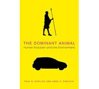 The Dominant Animal: Human Evolution and the Environment