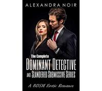 The Dominant Detective and Slandered Submissive: Secrets and lies... (Alexandra Noir's BDSM Erotic Romance)