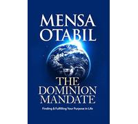 The Dominion Mandate: Finding & Fulfilling Your Purpose In Life