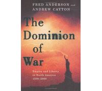 The Dominion Of War: Empire and Liberty in North America, 1500-2000