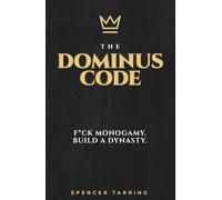 The Dominus Code: F*ck Monogamy. Build a Dynasty.