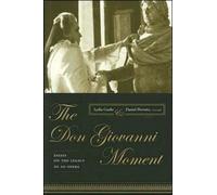 The Don Giovanni Moment : Essays on the Legacy of an Opera