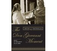 The Don Giovanni Moment Essays on the Legacy of an Opera (Columbia Themes in Philosophy, Social Criticism, and the Arts)