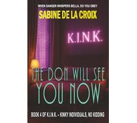 The Don Will See You Now: A K.I.N.K. Consensual Kidnapping Roleplay Novel (K.I.N.K. - Kinky Individuals, No Kidding)