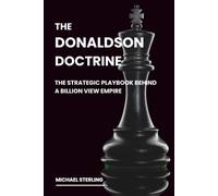 The Donaldson Doctrine: The Strategic Playbook Behind a Billion View Empire-Mastering Attention Economics, Business Integration and Scalable Growth (2025 Edition)