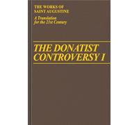 The Donatist Controversy I (Works of Saint Augustine)