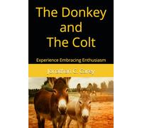The Donkey and The Colt: Experience Embracing Enthusiasm