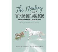 The Donkey and The Horse: Lessons From Jesus' Way: A 30-day Guided-Devotional Journal