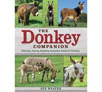 The Donkey Companion – Selecting, Training, Breeding, Enjoying & Caring for Donkeys