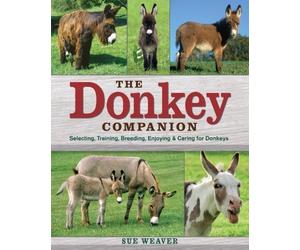 The Donkey Companion: Selecting, Training, Breeding, Enjoying & Caring for Donkeys by Sue Weaver (July 30 2008)