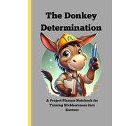 The Donkey Determination: Cool Project Planner Notebook for Organizations and Productivity which will turn your stubbornness into success!
