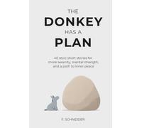 The Donkey Has a Plan: 40 Stoic Short Stories for More Serenity, Mental Strength, and a Path to Inner Peace