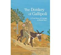The Donkey of Gallipoli: A True Story of Courage in World War I
