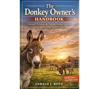 The Donkey Owner’s Handbook: Essential Techniques for Training, Feeding, Housing, and Caring for Strong, Healthy Donkeys