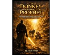 The Donkey That Corrected A Prophet: Understanding Animals Through a Verse-by-Verse Study of the Only Animal That Ever Spoke