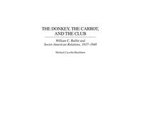 The Donkey, the Carrot, and the Club: William C. Bullitt and Soviet-American Relations, 1917-1948