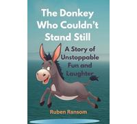 The Donkey Who Couldn’t Stand Still: A Story of Unstoppable Fun and Laughter