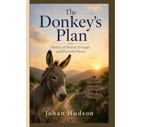 The Donkey's Plan.: Stories of Mental Strength and peaceful Heart.