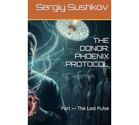 THE DONOR: PHOENIX PROTOCOL: Part - The Last Pulse