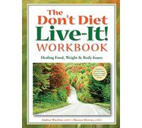 The Don't Diet, Live-It! Workbook: Healing Food, Weight and Body Issues