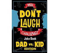 The Don't Laugh Challenge - Dad vs. Kid Edition: The Ultimate Showdown Between Dads and Kids - A Joke Book for Father's Day, Birthdays, Christmas and More (Gift of Giggles Series)