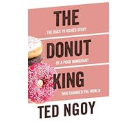 The Donut King: The Rags to Riches Story of a Poor Immigrant Who Changed the World