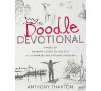 The Doodle Devotional: 8 Weeks of Drawing Closer to God for Visual Thinkers and Everyday Doodlers
