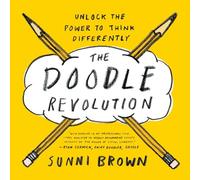 The Doodle Revolution: Unlock the Power to Think Differently