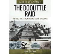 The Doolittle Raid: The First Air Attack Against Japan, April 1942 (Images of Aviation)