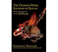 The Doomed Horsemen of Bataan: The Incredible Stand of the 26th Cavalry