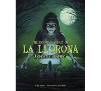 The Doomed Spirit of La Llorona: A Ghostly Graphic (Ghostly Graphics)