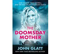 The Doomsday Mother: A True Crime Book by New York Times Best-Selling Author John Glatt