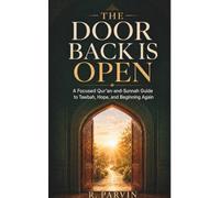 The Door Back Is Open: A Focused Qur’an-and-Sunnah Guide to Tawbah, Hope, and Beginning Again