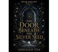 THE DOOR BENEATH THE SILVER SEED (Briar Hollow Series)