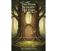 The Door Between the Oaks: A Story About Discovery, Courage, and the Magic Within