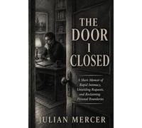 The Door I Closed: A Short Memoir of Rapid Intimacy, Unsettling Requests, and Reclaiming Personal Boundaries
