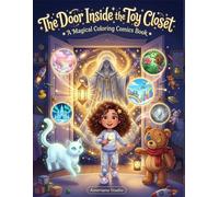 The Door Inside the Toy Closet - A Comic Adventure Coloring Book: A Magical Adventure Comic Coloring Book for Kids-Color Exciting Story Scenes and Bring the Adventure to Life with Your Own Imagination