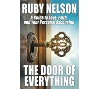 The Door of Everything: A Guide to Love, Faith, and Your Personal Ascension