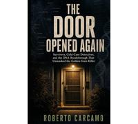 The Door Opened Again: Survivors, Cold-Case Detectives, and the DNA Breakthrough That Unmasked the Golden State Killer