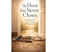 The Door That Never Closes: Real Stories from a Foster Home - 36 Placements Later