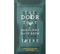 The Door That Shouldn't Have Been There: A Modern Fairy Tale About Grief