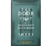The Door That Shouldn't Have Been There : A Modern Fairy Tale About Grief