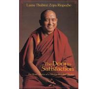 The Door to Satisfaction: The Heart Advice of a Tibetan Buddhist Master