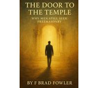 The Door to the Temple: Why Men Still S reemasonry