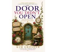 The Door You Didn’t Open: The Decision That Changes Everything (The Loop Series)