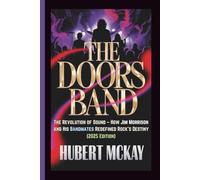 THE DOORS BAND: The Revolution of Sound - How Jim Morrison and His Bandmates Redefined Rock’s Destiny (2025 Edition)