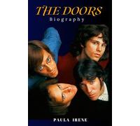 THE DOORS BIOGRAPHY: FIRE, MYTH, AND MUSIC